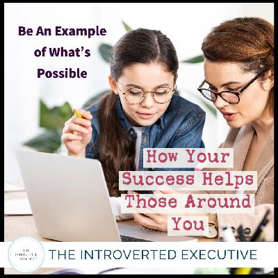 Be an Example of What's Possible: How Your Success Helps Those Around You