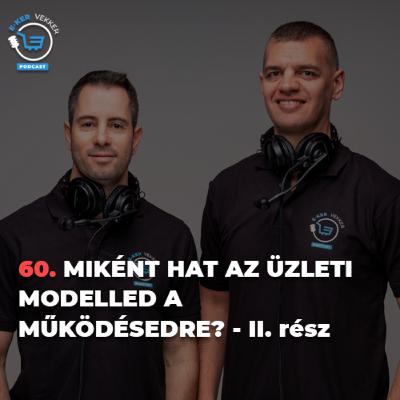 60. Miként hat az üzleti modelled a működésedre? - II. rész