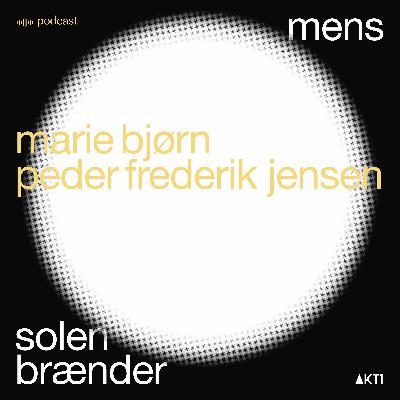 MENS SOLEN BRÆNDER - en samtale med Marie Bjørn og Peder Frederik Jensen