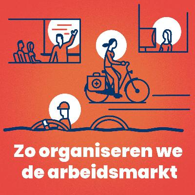 Zo organiseren we de arbeidsmarkt - de podcast