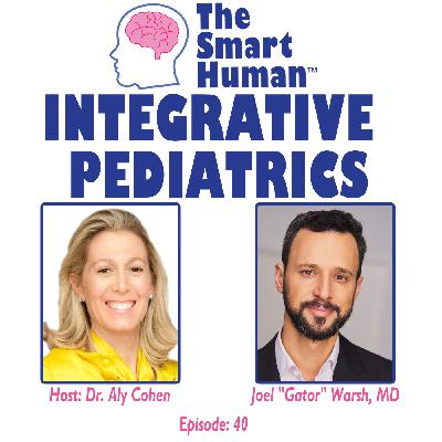 Integrative Pediatrics with guest Joel "Gator" Warsh, MD, MSc
