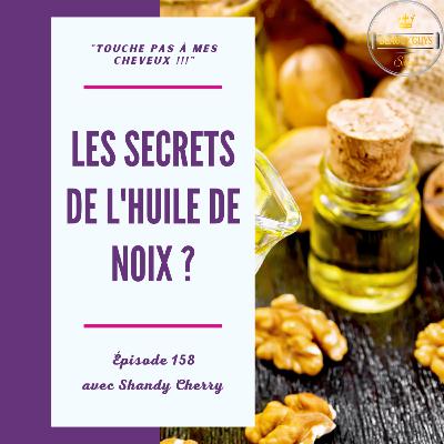 #158 - les secrets de L'huile de noix ?