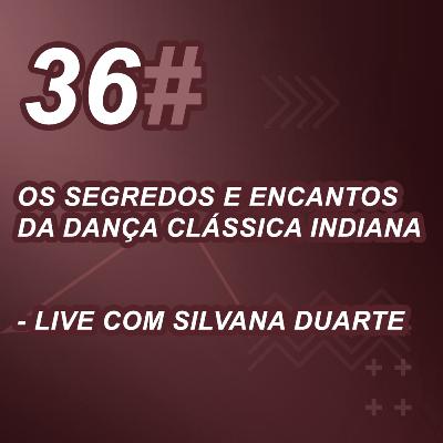 Os Segredos e Encantos da Dança Clássica Indiana - Live com Silvana Duarte
