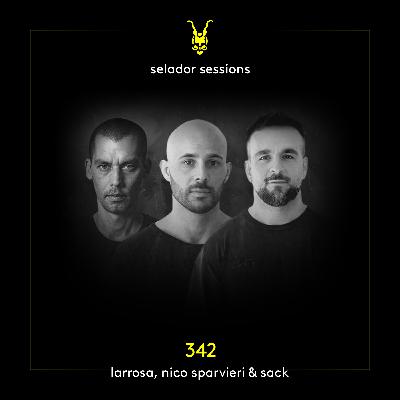 Selador Sessions 342 | Larrosa (AR), Nico Sparvieri & Sack (AR)