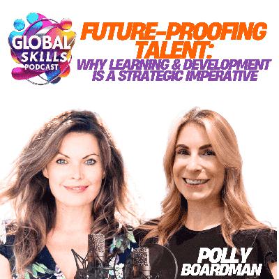 Future-Proofing Talent with Polly Boardman: Why Learning & Development Is a Strategic Imperative Future-Proofing Talent with Polly Boardman: Why Learning & Development Is a Strategic Imperative