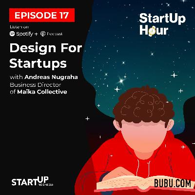#17 Design For Startups with Andreas Nugraha, Business Director of Maika Collective #17 Design For Startups with Andreas Nugraha, Business Director of Maika Collective