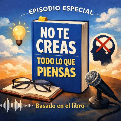 No Te Creas Todo Lo Que Piensas - Resumen Del Libro No Te Creas Todo Lo Que Piensas - Resumen Del Libro