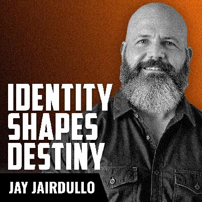 JAY JAIRDULLO | Why Self-Image is Everything