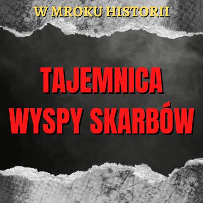 Tajemnica Wyspy Skarbów | W mroku historii #37