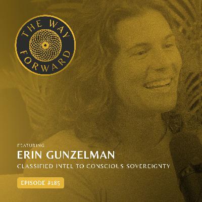 Ep 185: Classified Intel to Conscious Sovereignty with Erin Gunzelman Ep 185: Classified Intel to Conscious Sovereignty with Erin Gunzelman