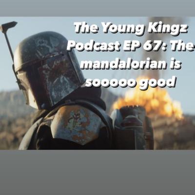 The Young Kingz Podcast EP 67 "The Mandalorian is sooooo good"
