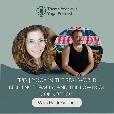 Ep83 | Yoga in the Real World: Resilience, Family, and the Power of Connection