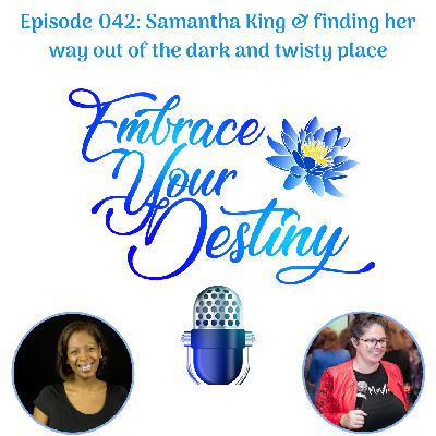 Episode 042: Samantha King & finding her way out the dark and twisty place Episode 042: Samantha King & finding her way out the dark and twisty place