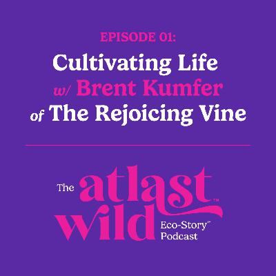 "Cultivating Life" w/ Brent Kumfer of The Rejoicing Vine