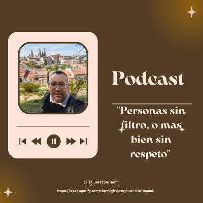 Personas sin Filtros o mas bien sin respeto