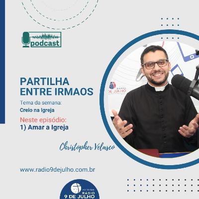 PARTILHA ENTRE IRMAOS - Creio na Igreja - 1) Amar a Igreja