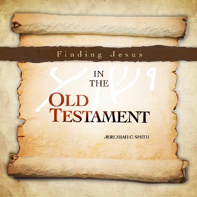 In All the Scriptures - Finding Jesus in the Old Testament
