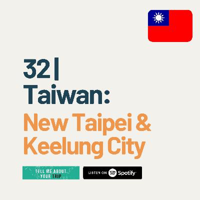 32 | Taiwan: New Taipei & Keelung City
