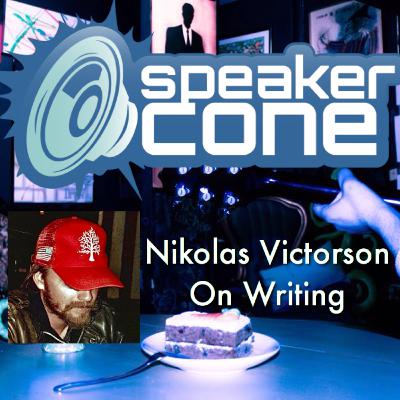 SpeakerCone: Nikolas Victorson - On Writing SpeakerCone: Nikolas Victorson - On Writing