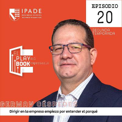 German Céspedes | Dirigir en la empresa empieza por entender el porqué
