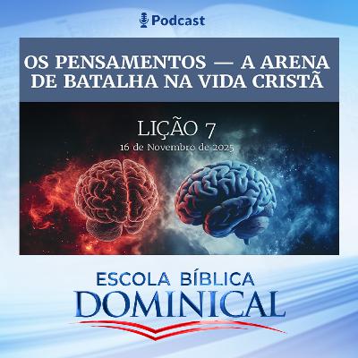 EBD | 07ª LIÇÃO: "OS PENSAMENTOS - A ARENA DE BATALHA NA VIDA CRISTÃ" EBD | 07ª LIÇÃO: "OS PENSAMENTOS - A ARENA DE BATALHA NA VIDA CRISTÃ"