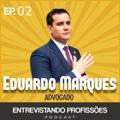 #02 - Eduardo Marques - Direito / Advogado | Entrevistando Profissões