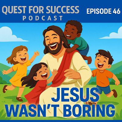 Jesus Wasn't Boring