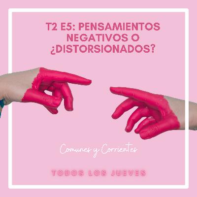 Pensamientos negativos o ¿Distorsionados? - T2 - E5 Pensamientos negativos o ¿Distorsionados? - T2 - E5