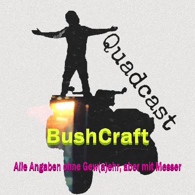 BushCraft - Alle Angaben ohne Gew(a)ehr, aber mit Messer BushCraft - Alle Angaben ohne Gew(a)ehr, aber mit Messer