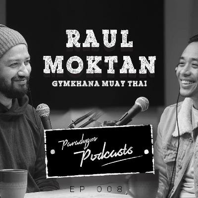Raul Moktan | Paradygm Podcasts | Ep 008
