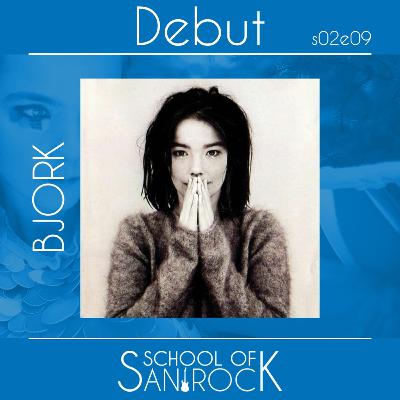 BJORK - Debut S02E09 - School of San Rock Podcast