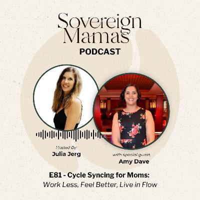 E81 - Cycle Syncing for Moms: Work Less, Feel Better, Live in Flow