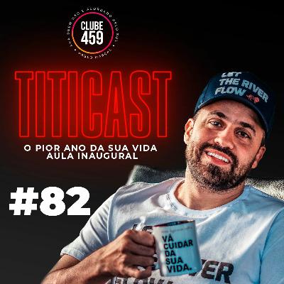 TitiCAST #082Pior Ano da sua vida - Aula Inaugural