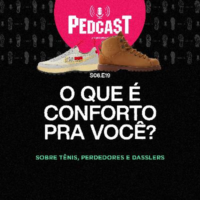 O QUE É CONFORTO PRA VOCÊ? - Pedcast S06E19: Sobre tênis, perdedores e Dasslers