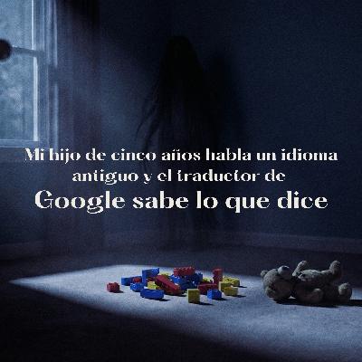 Mi hijo de cinco años habla un idioma antiguo... y el traductor de Google sabe lo que dice | Historia real | S01/E15 Mi hijo de cinco años habla un idioma antiguo... y el traductor de Google sabe lo que dice | Historia real | S01/E15