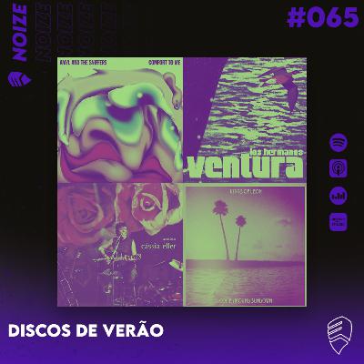 NOIZE #065 - DISCOS DE VERÃO