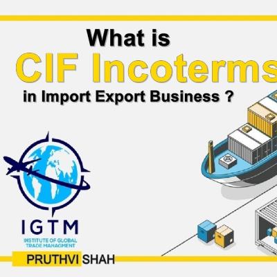What is CIF Incoterms in Import Export Business? | Pruthvi Shah | IGTM