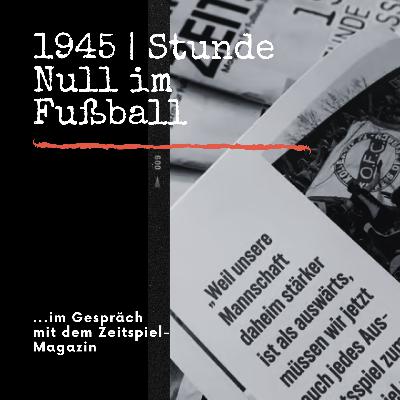 HRF 216 | 1945 - Stunde Null im Fußball