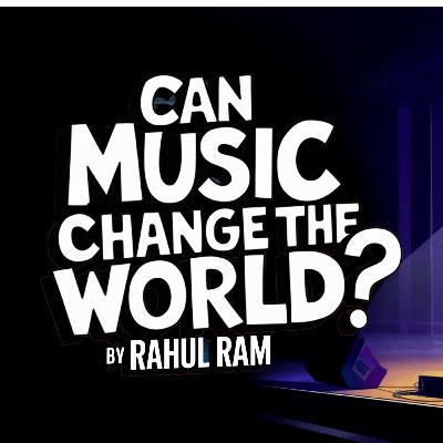 The Power of Protest Music - Music Can Change the World By Rahul Ram