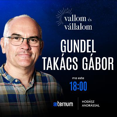 "A hit kétely nélkül fanatizmus" | Gundel Takács Gábor | Vallom és vállalom