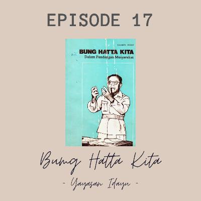Eps 17 - Bung Hatta Kita (Yayasan Idayu)