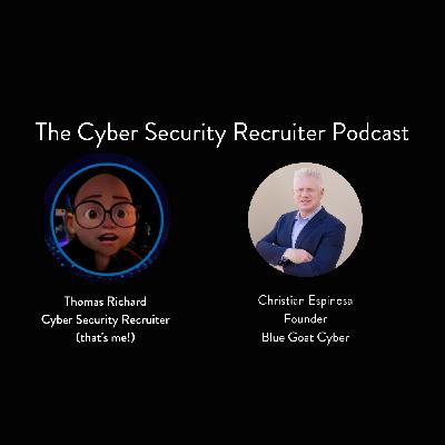 The Cyber Security Recruiter talks to Christian Espinosa, Founder, Blue Goat Cyber