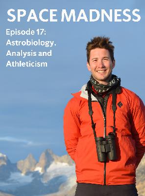 Space Madness Episode 17: Astrobiology, Analysis and Athleticism