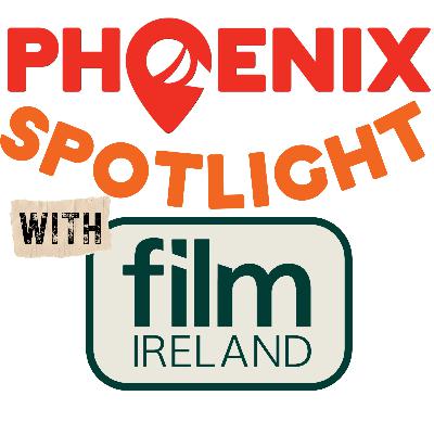 Phoenix Spotlight with Film Ireland 2026/03/11