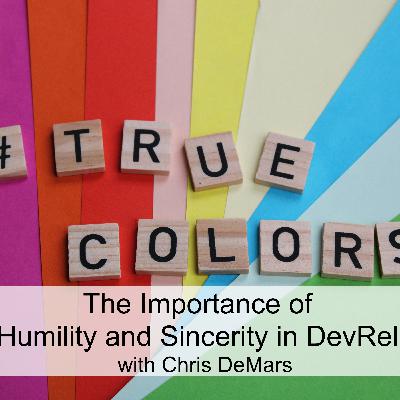 The Importance of Humility and Sincerity in DevRel (Ep 95)