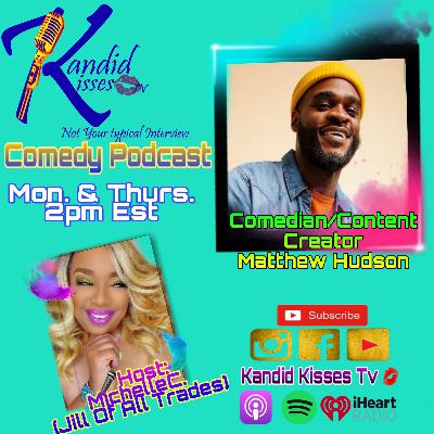 Kandid Kisses Tv Comedy Podcast Ep. with Comedian/Content Creator Matthew Hudson
