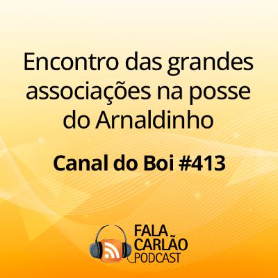 Encontro das grandes associações na posse do Arnaldinho | Canal do Boi #413 Encontro das grandes associações na posse do Arnaldinho | Canal do Boi #413