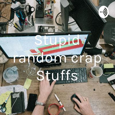 Stupid random crap Stuffs (Trailer)