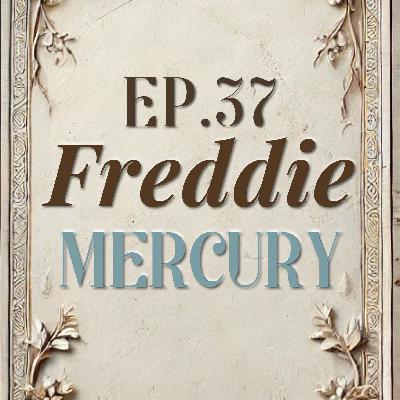 Ep. 37 Freddie Mercury