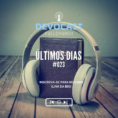 #023 Últimos dias #023 Últimos dias